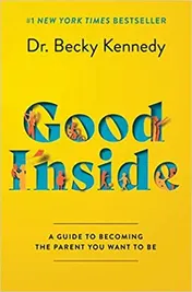 Omslag van Good Inside A Guide to Becoming the Parent You Want to Be