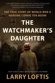 Omslag van The Watchmaker's Daughter The True Story of World War II Heroine Corrie Ten Boom