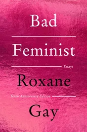 Omslag van Bad Feminist [Tenth Anniversary Limited Collector's Edition] Essays