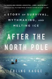 Omslag van After the North Pole A Story of Survival, Mythmaking, and Melting Ice