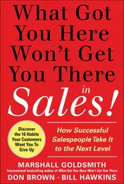 Omslag van What Got You Here Won't Get You There in Sales: How Successful Salespeople Take it to the Next Level