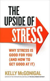 Omslag van The Upside of Stress Why Stress is Good for You (and how to Get Good at It)