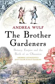 Omslag van The Brother Gardeners Botany, Empire and the Birth of an Obsession
