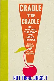 Omslag van Cradle to Cradle Remaking the Way We Make Things