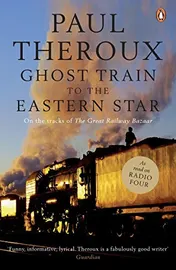 Omslag van Ghost Train to the Eastern Star On the Tracks of the Great Railway Bazaar
