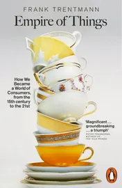 Omslag van Empire of Things How We Became a World of Consumers, from the 15th Century to the 21st