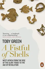 Omslag van A Fistful of Shells West Africa from the Rise of the Slave Trade to the Age of Revolution