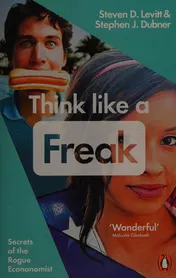 Omslag van Think Like a Freak How to Think Smarter about Almost Everything