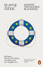 Omslag van Against the Double Blackmail Refugees, Terror and Other Troubles with the Neighbours