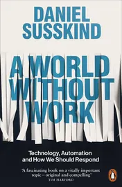Omslag van A World Without Work Technology, Automation and How We Should Respond
