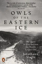 Omslag van Owls of the Eastern Ice The Quest to Find and Save the World's Largest Owl