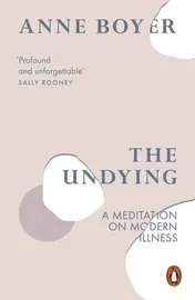 Omslag van The Undying A Meditation on Modern Illness