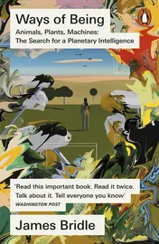 Omslag van Ways of Being Animals, Plants, Machines: the Search for a Planetary Intelligence