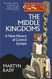 Omslag van The Middle Kingdoms A New History of Central Europe
