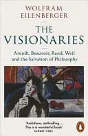Omslag van The Visionaries Arendt, Beauvoir, Rand, Weil and the Salvation of Philosophy