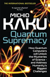 Omslag van Quantum Supremacy How Quantum Computers Will Unlock the Mysteries of Science - and Address Humanity's Biggest Challenges