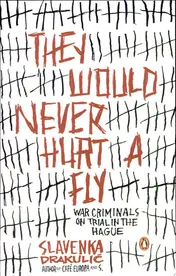 Omslag van They Would Never Hurt a Fly War Criminals on Trial in The Hague