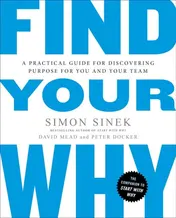 Omslag van Find Your Why A Practical Guide for Discovering Purpose for You and Your Team