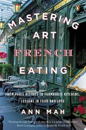 Omslag van Mastering the Art of French Eating From Paris Bistros to Farmhouse Kitchens, Lessons in Food and Love
