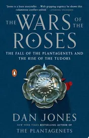 Omslag van The Wars of the Roses The Fall of the Plantagenets and the Rise of the Tudors