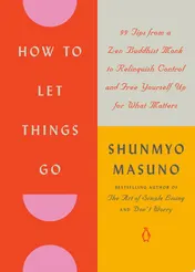 Omslag van How to Let Things Go 99 Tips from a Zen Buddhist Monk to Relinquish Control and Free Yourself Up for What Matters