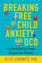 Omslag van Breaking Free of Child Anxiety and OCD A Scientifically Proven Program for Parents