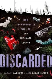 Omslag van Discarded How Technofossils Will Be Our Ultimate Legacy