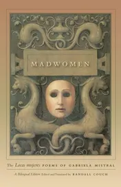 Omslag van Madwomen The "Locas mujeres" Poems of Gabriela Mistral, a Bilingual Edition