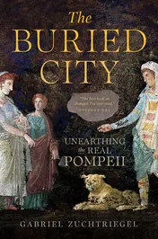 Omslag van The Buried City Unearthing the Real Pompeii