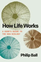 Omslag van How Life Works A User’s Guide to the New Biology
