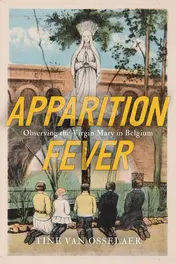 Omslag van Apparition Fever Observing the Virgin Mary in Belgium