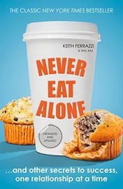 Omslag van Never Eat Alone And Other Secrets to Success, One Relationship at a Time