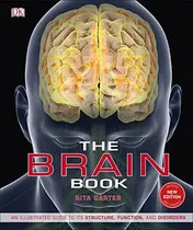 Omslag van The Brain Book An Illustrated Guide to Its Structure, Function, and Disorders