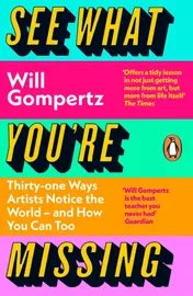Omslag van See What You're Missing 31 Ways Artists Notice the World - and How You Can Too