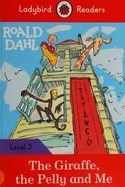 Omslag van Ladybird Readers Level 3 - Roald Dahl - The Giraffe, the Pelly and Me (ELT Graded Reader)