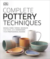 Omslag van Complete Pottery Techniques Design, Form, Throw, Decorate and More, with Workshops from Professional Makers
