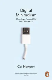 Omslag van Digital Minimalism Choosing a Focused Life in a Noisy World