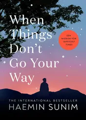 Omslag van When Things Don't Go Your Way Zen Wisdom for Difficult Times