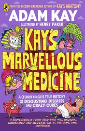 Omslag van Kay's Marvellous Medicine A Gross and Gruesome History of the Human Body