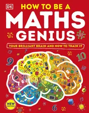 Omslag van How to Be a Maths Genius Your Brilliant Brain and How to Train It