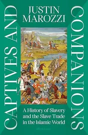 Omslag van Captives and Companions A History of Slavery and the Slave Trade in the Islamic World