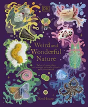 Omslag van Weird and Wonderful Nature Tales of More Than 100 Unique Animals, Plants, and Phenomena