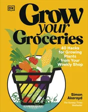 Omslag van DK Grow Your Groceries 40 Hacks for Growing Plants from Your Weekly Shop A SUNDAY TIMES BESTSELLER.