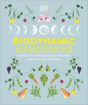 Omslag van Biodynamic Gardening Organic Growing Guided by the Moon for Bountiful Harvests