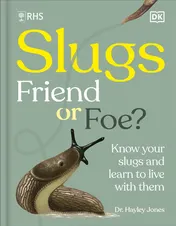 Omslag van DK RHS Slugs Friend or Foe? Know Your Slugs and Learn to Live With Them.