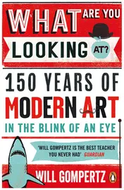 Omslag van What are You Looking At? 150 Years of Modern Art in the Blink of an Eye