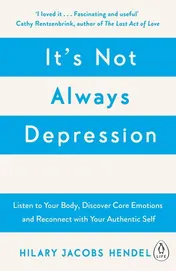 Omslag van It's Not Always Depression A New Theory of Listening to Your Body, Discovering Core Emotions and Reconnecting with Your Authentic Self