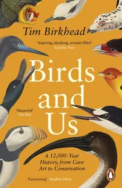 Omslag van Birds and Us A 12,000 Year History, from Cave Art to Conservation