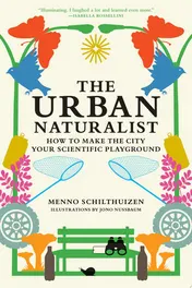 Omslag van The Urban Naturalist How to Make the City Your Scientific Playground
