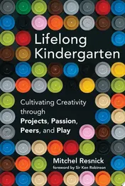 Omslag van Lifelong Kindergarten Cultivating Creativity through Projects, Passion, Peers, and Play